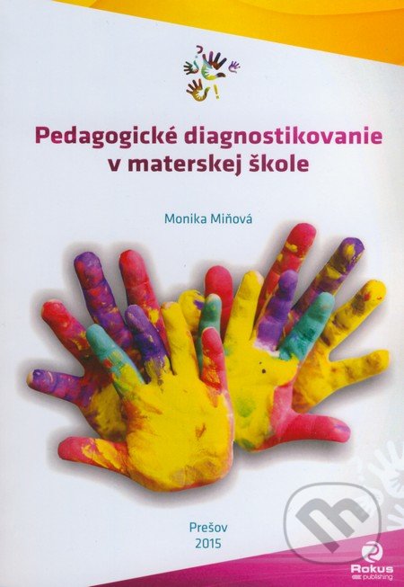 Kniha: Pedagogické diagnostikovanie v materskej škole (Monika Miňová). Rokus, 2015 Kniha: Pedagogické diagnostikovanie v materskej škole (Monika Miňová). Rokus, 2015