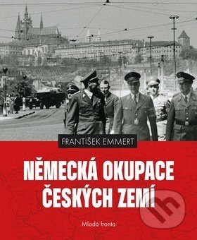 Kniha: Německá okupace českých zemí (František Emmert). Mladá fronta, 2016 Kniha: Německá okupace českých zemí (František Emmert). Mladá fronta, 2016