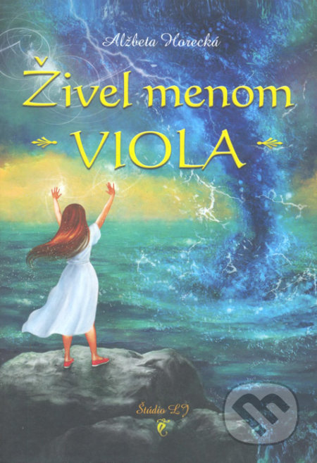 Kniha: Živel menom Viola (Alžbeta Horecká). Štúdio LJ, 2016 Kniha: Živel menom Viola (Alžbeta Horecká). Štúdio LJ, 2016