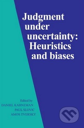Kniha: Judgment under Uncertainty (Daniel Kahneman). Cambridge University Press, 1982 Kniha: Judgment under Uncertainty (Daniel Kahneman). Cambridge University Press, 1982