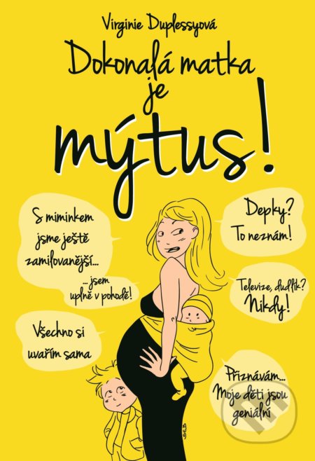 Kniha: Dokonalá matka je mýtus! (Virginie Duplessy). XYZ, 2016 Kniha: Dokonalá matka je mýtus! (Virginie Duplessy). XYZ, 2016