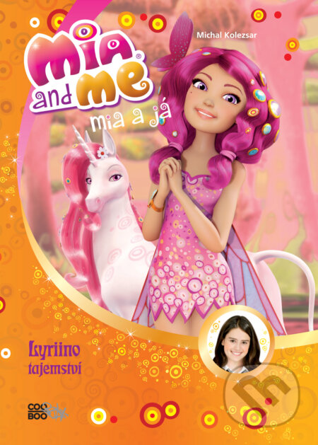 Kniha: Mia a já: Lyriino tajemství (Isabella Mohn). CooBoo CZ, 2016 Kniha: Mia a já: Lyriino tajemství (Isabella Mohn). CooBoo CZ, 2016