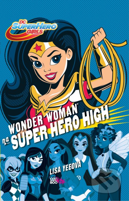 Kniha: Wonder Woman na Super Hero High (Lisa Yee). CooBoo CZ, 2016 Kniha: Wonder Woman na Super Hero High (Lisa Yee). CooBoo CZ, 2016