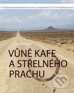 Kniha: Vůně kafe a střelného prachu (Patrik Klán). Atimaro, 2015 Kniha: Vůně kafe a střelného prachu (Patrik Klán). Atimaro, 2015