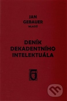 Kniha: Deník dekadentního intelektuála (Jan Gebauer). Ústav T. G. Masaryka, 2016 Kniha: Deník dekadentního intelektuála (Jan Gebauer). Ústav T. G. Masaryka, 2016