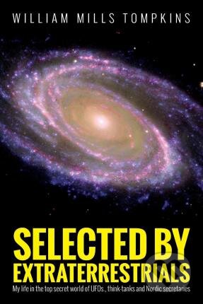 Kniha: Selected by Extraterrestrials (William Mills Tompkins). Createspace, 2015 Kniha: Selected by Extraterrestrials (William Mills Tompkins). Createspace, 2015