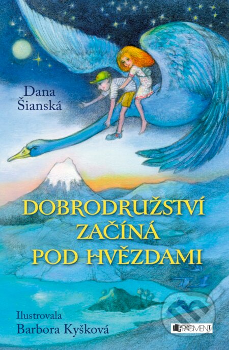 Dobrodružství začíná pod hvězdami - Dana Šianská, Barbora Kyšková (ilustrátor), Nakladatelství Fragment, 2016