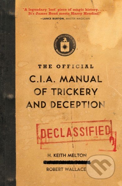 Kniha: The Official CIA Manual of Trickery and Deception (H. Keith Melton a Robert Wallace). HarperCollins, 2010 Kniha: The Official CIA Manual of Trickery and Deception (H. Keith Melton a Robert Wallace). HarperCollins, 2010