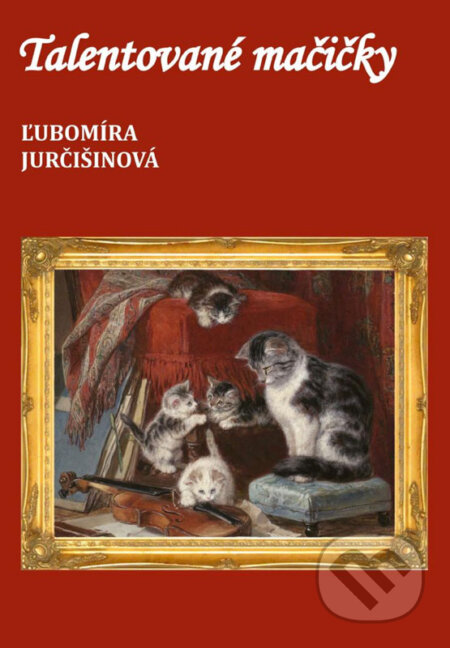 E-kniha: Talentované mačičky (Ľubomíra Jurčišinová). Ľubomíra Jurčišinová E-kniha: Talentované mačičky (Ľubomíra Jurčišinová). Ľubomíra Jurčišinová