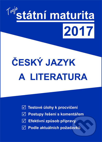 Kniha: Tvoje státní maturita 2017 - Český jazyk a literatura (Gaudetop). Gaudetop, 2016 Kniha: Tvoje státní maturita 2017 - Český jazyk a literatura (Gaudetop). Gaudetop, 2016