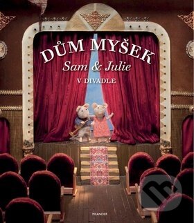 Kniha: Dům myšek: Sam & Julie v divadle (Karina Schaapman). Meander, 2016 Kniha: Dům myšek: Sam & Julie v divadle (Karina Schaapman). Meander, 2016