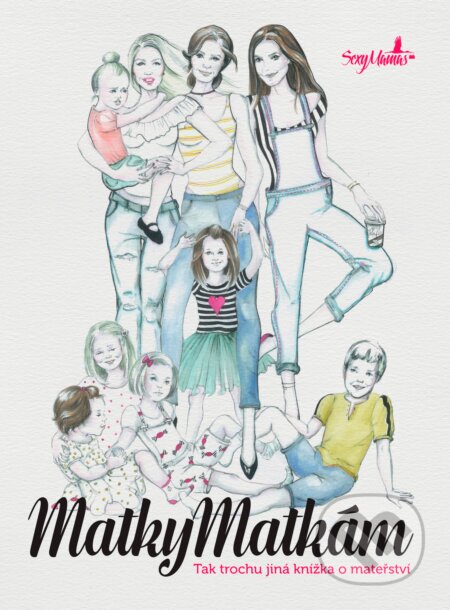 Kniha: SexyMamas: Matky matkám (BIZBOOKS). BIZBOOKS, 2016 Kniha: SexyMamas: Matky matkám (BIZBOOKS). BIZBOOKS, 2016
