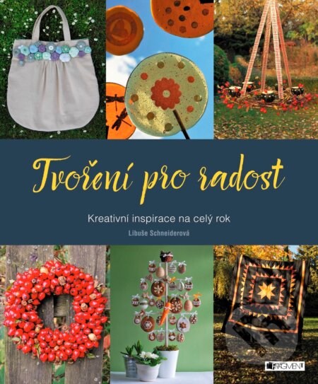 Kniha: Tvoření pro radost (Libuše Schneiderová). Nakladatelství Fragment, 2016 Kniha: Tvoření pro radost (Libuše Schneiderová). Nakladatelství Fragment, 2016