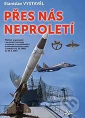 Kniha: Přes nás neproletí (Stanislav Vystavěl). Svět křídel, 2016 Kniha: Přes nás neproletí (Stanislav Vystavěl). Svět křídel, 2016