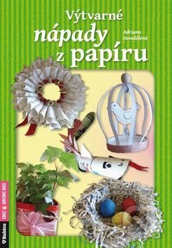 Kniha: Výtvarné nápady z papíru (Adriana Dosedělová). Rubico, 2016 Kniha: Výtvarné nápady z papíru (Adriana Dosedělová). Rubico, 2016