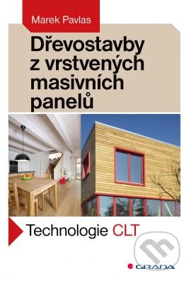 Kniha: Dřevostavby z vrstvených masivních panelů (Marek Pavlas). Grada, 2016 Kniha: Dřevostavby z vrstvených masivních panelů (Marek Pavlas). Grada, 2016