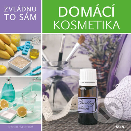 Kniha: Zvládnu to sám: Domácí kosmetika (Beatrix Nyeste). Ikar CZ, 2016 Kniha: Zvládnu to sám: Domácí kosmetika (Beatrix Nyeste). Ikar CZ, 2016