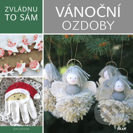 Kniha: Zvládnu to sám: Vánoční ozdoby (Éva Gáti). Ikar CZ, 2016 Kniha: Zvládnu to sám: Vánoční ozdoby (Éva Gáti). Ikar CZ, 2016