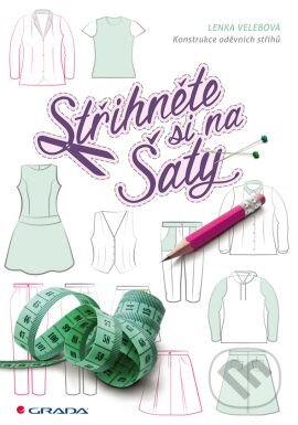 Kniha: Střihněte si na šaty (Lenka Velebová). Grada, 2016 Kniha: Střihněte si na šaty (Lenka Velebová). Grada, 2016