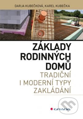 Kniha: Základy rodinných domů (Darja Kubečková a Karel Kubečka). Grada, 2016 Kniha: Základy rodinných domů (Darja Kubečková a Karel Kubečka). Grada, 2016