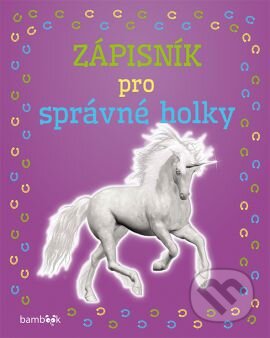 Kniha: Zápisník pro správné holky - Jednorožec (Autorský kolektív). Bambook, 2016 Kniha: Zápisník pro správné holky - Jednorožec (Autorský kolektív). Bambook, 2016