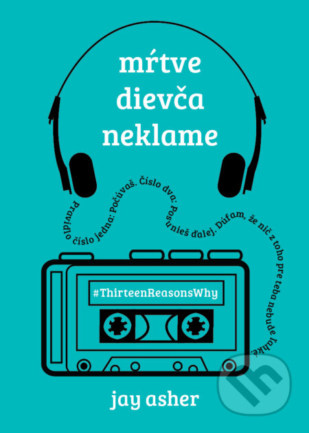 Kniha: Mŕtve dievča neklame (Jay Asher). Slovart, 2017 Kniha: Mŕtve dievča neklame (Jay Asher). Slovart, 2017