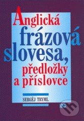 Anglická frázová slovesa, předložky a příslovce - Sergej Tryml, NS Svoboda, 2001
