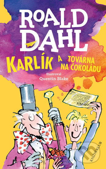Kniha: Karlík a továrna na čokoládu (Roald Dahl). Knižní klub, 2016 Kniha: Karlík a továrna na čokoládu (Roald Dahl). Knižní klub, 2016