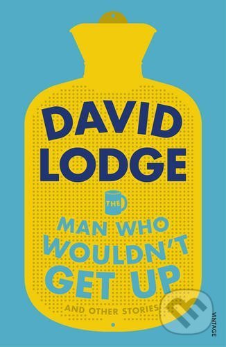 Kniha: The Man Who Wouldn't Get Up and Other Stories (David Lodge). Vintage, 2016 Kniha: The Man Who Wouldn't Get Up and Other Stories (David Lodge). Vintage, 2016