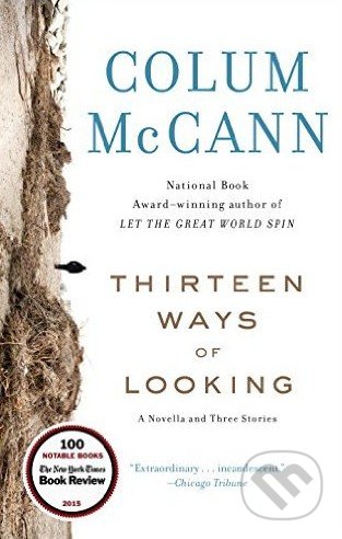 Thirteen Ways of Looking - Colum McCann, Random House, 2016