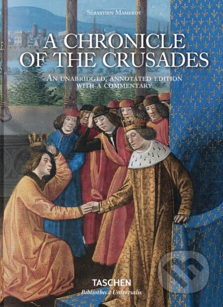 Kniha: A Chronicle of the Crusades (Danielle Quéruel a Sébastien Mamerot). Taschen, 2016 Kniha: A Chronicle of the Crusades (Danielle Quéruel a Sébastien Mamerot). Taschen, 2016