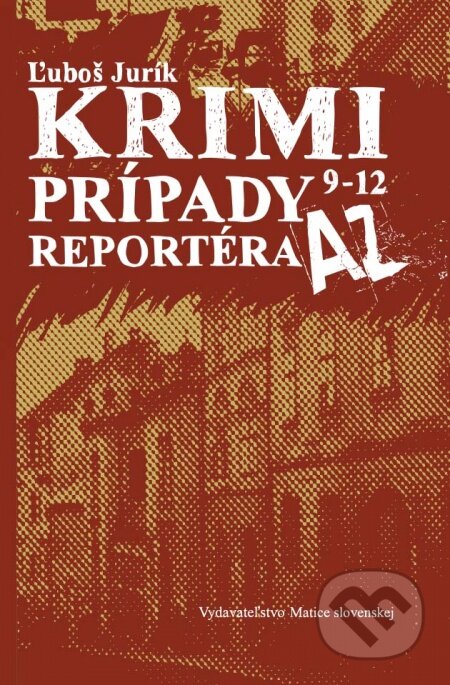 Kniha: Krimi prípady reportéra AZ (Ľuboš Jurík). Vydavateľstvo Matice slovenskej, 2016 Kniha: Krimi prípady reportéra AZ (Ľuboš Jurík). Vydavateľstvo Matice slovenskej, 2016
