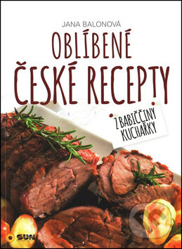 Kniha: Oblíbené české recepty (Jana Balonová). SUN, 2016 Kniha: Oblíbené české recepty (Jana Balonová). SUN, 2016