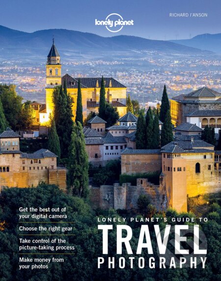 Kniha: Guide To Travel Photography (Richard I'Anson). Lonely Planet, 2016 Kniha: Guide To Travel Photography (Richard I'Anson). Lonely Planet, 2016