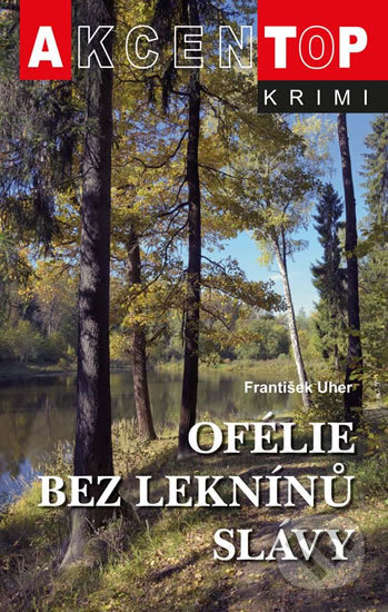 Kniha: Ofélie bez leknínů slávy (František Uher). Akcent, 2016 Kniha: Ofélie bez leknínů slávy (František Uher). Akcent, 2016