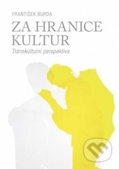 Kniha: Za hranice kultur (František Burda). Centrum pro studium demokracie a kultury, 2016 Kniha: Za hranice kultur (František Burda). Centrum pro studium demokracie a kultury, 2016