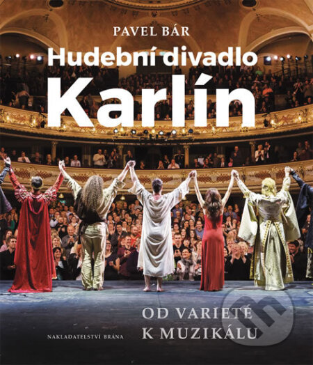 Kniha: Hudební divadlo Karlín – Od varieté k muzikálu (Pavel Bár). Brána, 2016 Kniha: Hudební divadlo Karlín – Od varieté k muzikálu (Pavel Bár). Brána, 2016