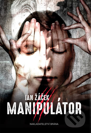 Kniha: Manipulátor (Jan Žáček). Brána, 2016 Kniha: Manipulátor (Jan Žáček). Brána, 2016