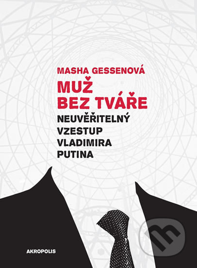 Kniha: Muž bez tváře - Neuvěřitelný vzestup Vladimira Putina (Masha Gessen), 2016 Kniha: Muž bez tváře - Neuvěřitelný vzestup Vladimira Putina (Masha Gessen), 2016