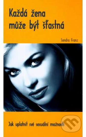 Kniha: Každá žena může být šťastná (Sondra Franz). Pragma, 2004 Kniha: Každá žena může být šťastná (Sondra Franz). Pragma, 2004