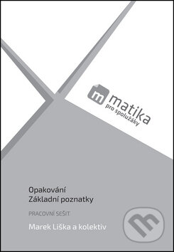 Opakování, Základní poznatky - Marek Liška a kolektív, Matika pro spolužáky, 2016