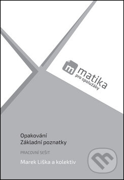 Kniha: Opakování, Základní poznatky (Marek Liška a kolektív). Matika pro spolužáky, 2016 Kniha: Opakování, Základní poznatky (Marek Liška a kolektív). Matika pro spolužáky, 2016