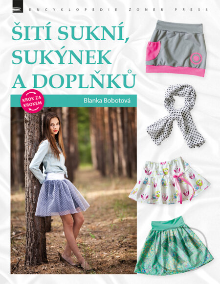 Kniha: Šití sukní, sukýnek a doplňků krok za krokem (Blanka Bobotová). Zoner Press, 2016 Kniha: Šití sukní, sukýnek a doplňků krok za krokem (Blanka Bobotová). Zoner Press, 2016