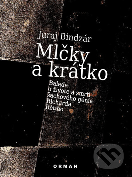Kniha: Mlčky a krátko (Juraj Bindzár). Vydavateľstvo Orman, 2016 Kniha: Mlčky a krátko (Juraj Bindzár). Vydavateľstvo Orman, 2016