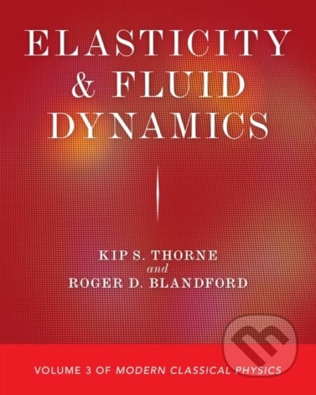 Elasticity and Fluid Dynamics - Kip S. Thorne, Roger D. Blandford, Princeton University Press, 2021