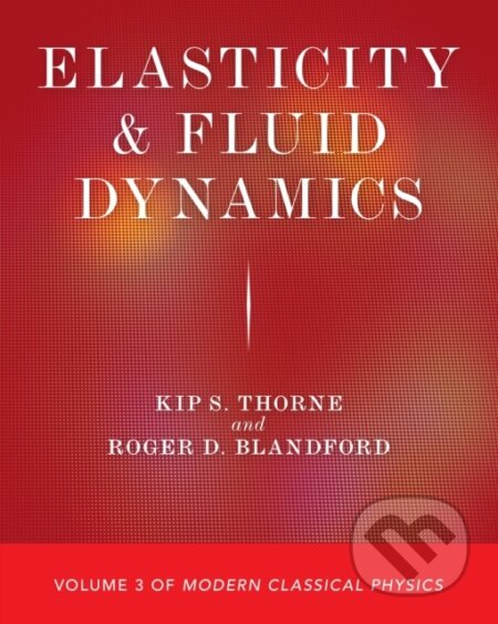 Kniha: Elasticity and Fluid Dynamics (Kip S. Thorne a Roger D. Blandford). Princeton University Press, 2021 Kniha: Elasticity and Fluid Dynamics (Kip S. Thorne a Roger D. Blandford). Princeton University Press, 2021