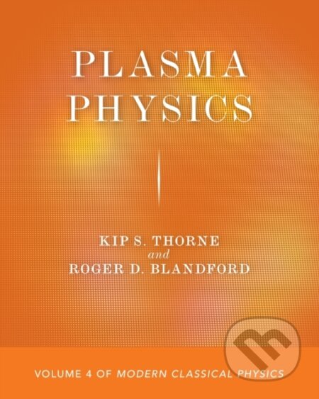 Kniha: Plasma Physics (Kip S. Thorne a Roger D. Blandford). Princeton University Press, 2021 Kniha: Plasma Physics (Kip S. Thorne a Roger D. Blandford). Princeton University Press, 2021