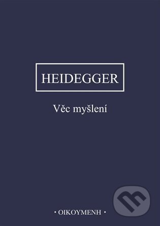 Kniha: Věc myšlení (Martin Heidegger). OIKOYMENH, 2024 Kniha: Věc myšlení (Martin Heidegger). OIKOYMENH, 2024