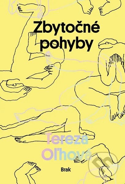 Kniha: Zbytočné pohyby (Tereza Oľhová). BRAK, 2024 Kniha: Zbytočné pohyby (Tereza Oľhová). BRAK, 2024