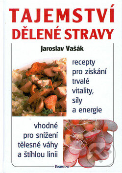 Kniha: Tajemství dělené stravy (Jaroslav Vašák). Eminent, 2001 Kniha: Tajemství dělené stravy (Jaroslav Vašák). Eminent, 2001
